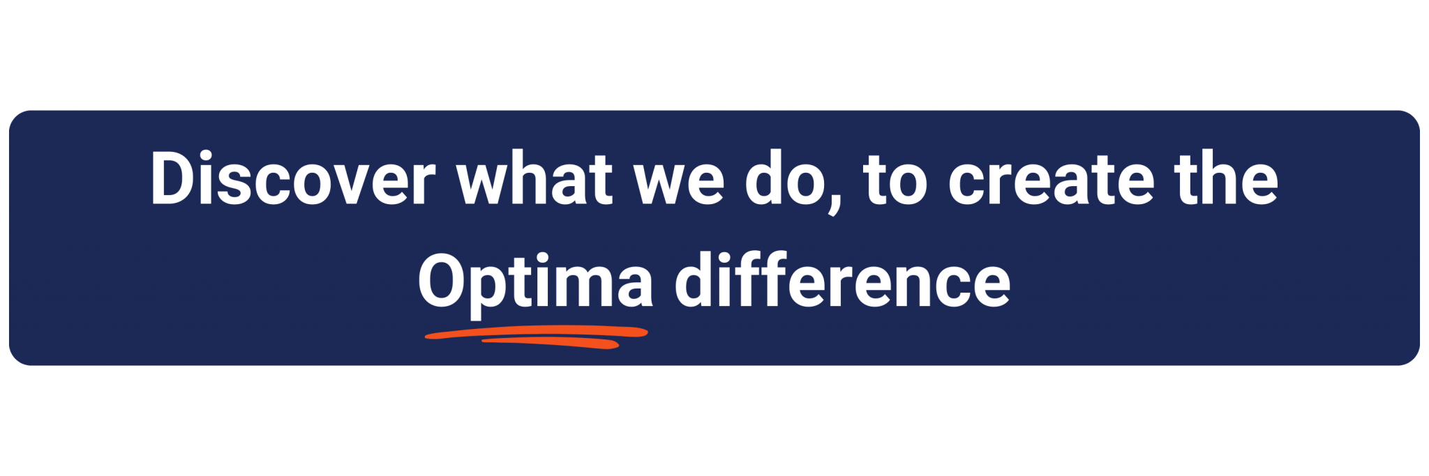 Discover what we do, to create the Optima difference